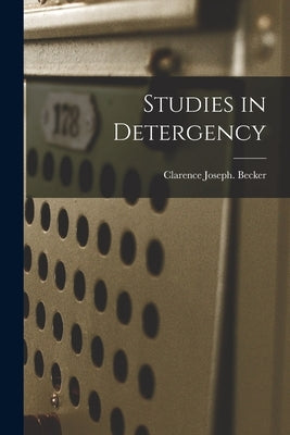 Studies in Detergency by Becker, Clarence Joseph