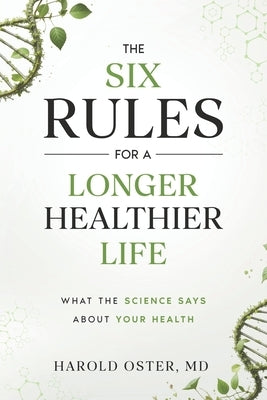 The Six Rules for a Longer, Healthier Life: What the Science Says about Your Health by Oster, Harold