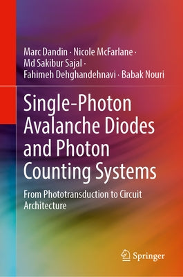 Single-Photon Avalanche Diodes and Photon Counting Systems: From Phototransduction to Circuit Architecture by Dandin, Marc
