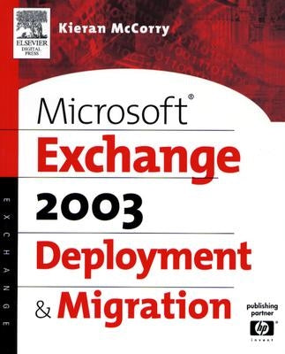 Microsoft Exchange 2003 Deployment and Migration by McCorry, Kieran