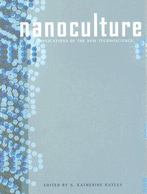 Nanoculture: Implications of the New Technoscience by Hayles, N. Katherine
