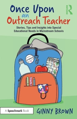 Once Upon an Outreach Teacher: Stories, Tips and Insights into Special Educational Needs in Mainstream Schools by Brown, Ginny