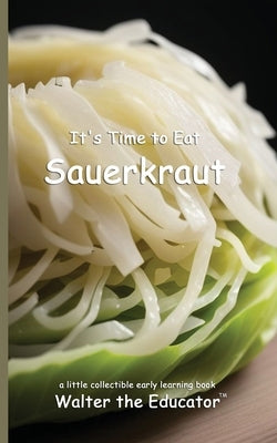 It's Time to Eat Sauerkraut by Walter the Educator