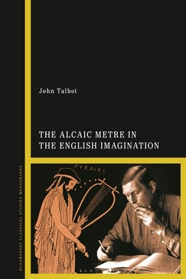 The Alcaic Metre in the English Imagination by Talbot, John