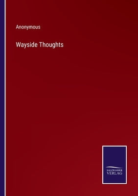 Wayside Thoughts by Anonymous