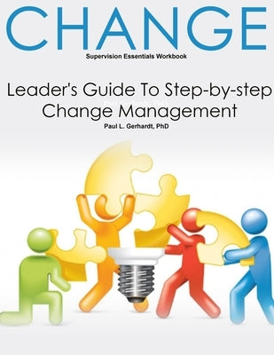 Change: Leader's Guide To Change Management by Gerhardt, Paul