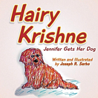Hairy Krishne: Jennifer Gets Her Dog by Sarbo, Joseph R.