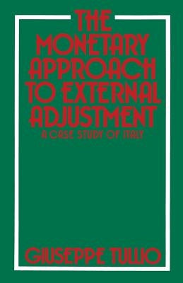 The Monetary Approach to External Adjustment: A Case Study of Italy by Tullio, Giuseppe