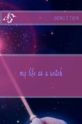 my life as a witch by Firth, Rachel C.