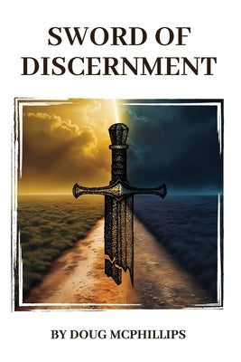 The Sword of Discernment: A Camino Pilgrimage Through Myth, Symbolism & Spiritual Awakening by McPhillips, Doug