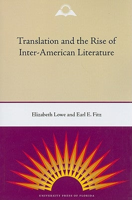 Translation and the Rise of Inter-American Literature by Lowe, Elizabeth