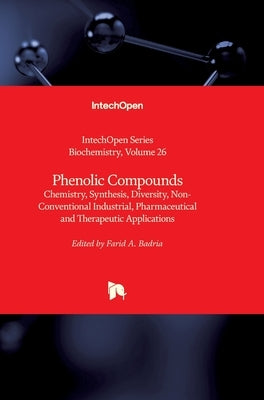 Phenolic Compounds: Chemistry, Synthesis, Diversity, Non-Conventional Industrial, Pharmaceutical and Therapeutic Applications by Badria, Farid A.