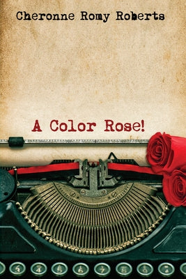 A Color Rose! by Roberts, Cheronne Romy
