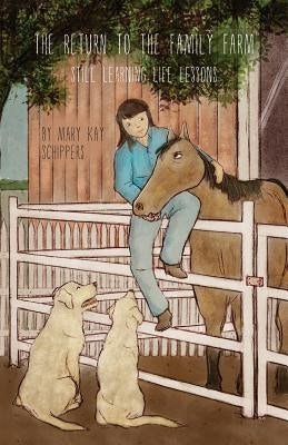 The Return To The Family Farm: Still Learning Life Lessons by Schippers, Mary Kay