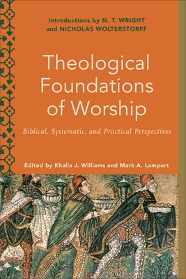 Theological Foundations of Worship by Williams, Khalia J.