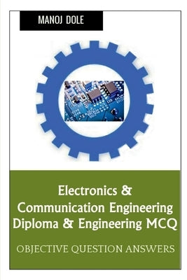 Electronics & Communication Engineering Diploma & Engineering MCQ by Dole, Manoj