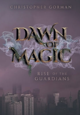 Dawn of Magic: Rise of the Guardians by Gorman, Christopher