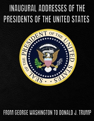 Inaugural Addresses of the Presidents of the United States of America: From George Washington to Donald J. Trump by Brown, Jp