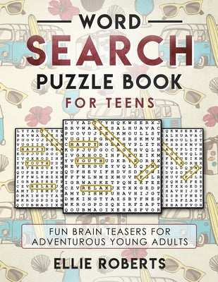 Word Search Puzzle Book for Teens: Fun Brain Teasers for Adventurous Young Adults by Roberts, Ellie