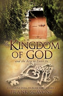 The Kingdom of God and the Keys to Enter in by Scavone, Frank