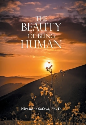 The Beauty of Being Human by Safaya Ph. D., Nirander