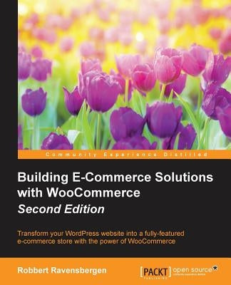 Building E-Commerce Solutions with WooCommerce - Second Edition by Ravensbergen, Robbert