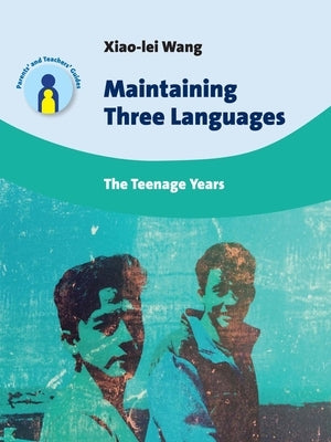 Maintaining Three Languages: The Teenage Years by Wang, Xiao-Lei