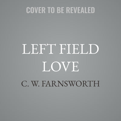 Left Field Love by Farnsworth, C. W.