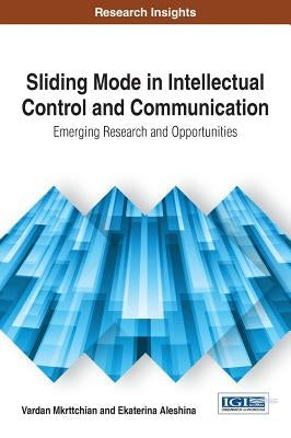 Sliding Mode in Intellectual Control and Communication: Emerging Research and Opportunities by Mkrttchian, Vardan