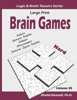 Large Print Brain Games: 100 Hard Adults Puzzles (Kakuro, Samurai Sudoku, Hakyuu, Minesweeper, Samurai Jigsaw Sudoku) by Alzamili, Khalid