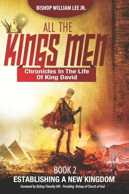 All the King's Men: Establishing a New Kingdom by Lee, William A. Lee, Jr.
