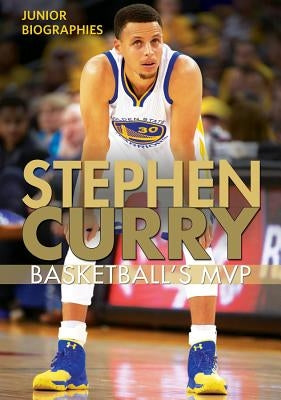 Stephen Curry: Basketball's MVP by Shea, Therese M.