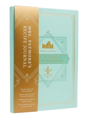 The Official Downton Abbey Mrs. Patmore's Recipe Journal by Weldon Owen