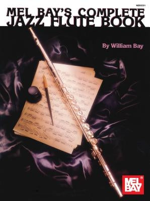 Complete Jazz Flute Book by Bay, William
