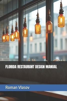 Florida Restaurant Design Manual by Vlasov, Roman