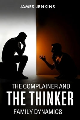 The Complainer And The Thinker by Jenkins, James