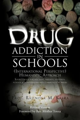 Drug Addiction in Schools: (International Perspective) Humanistic Approach by Kalra, Prof Rajinder M.