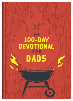 The 100-Day Devotional for Dads by Compiled by Barbour Staff