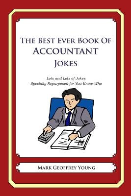 The Best Ever Book of Accountant Jokes: Lots and Lots of Jokes Specially Repurposed for You-Know-Who by Young, Mark Geoffrey