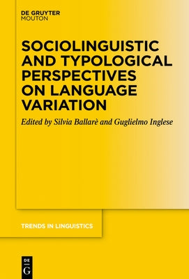 Sociolinguistic and Typological Perspectives on Language Variation by Ballarè, Silvia