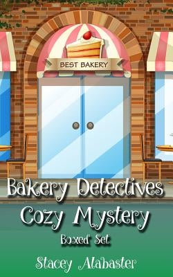 Bakery Detectives Cozy Mystery Boxed Set (Books 4 - 6) by Alabaster, Stacey