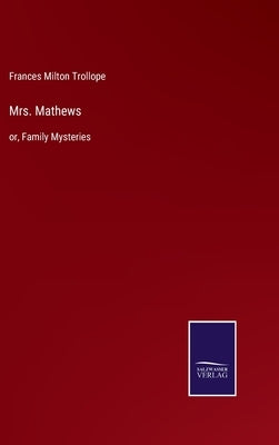 Mrs. Mathews: or, Family Mysteries by Trollope, Frances Milton