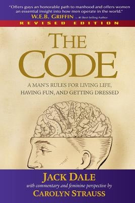 The Code: A Man's Rules for Living Life, Having Fun, and Getting Dressed by Dale, Jack