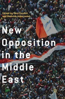 New Opposition in the Middle East by Conduit, Dara