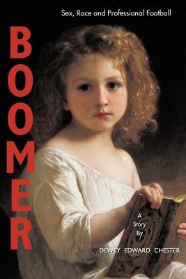 Boomer: Sex, Race and Pro Football by Chester, Dewey Edward