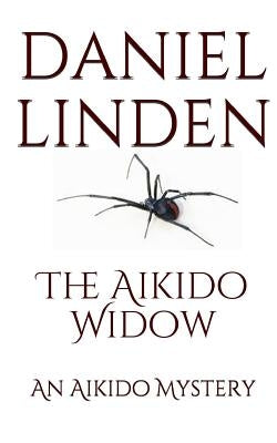 The Aikido Widow: An Aikido Mystery by Linden, Daniel