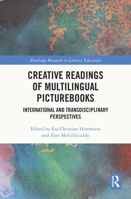 Creative Readings of Multilingual Picturebooks: International and Transdisciplinary Perspectives by Christine Hartmann, Esa