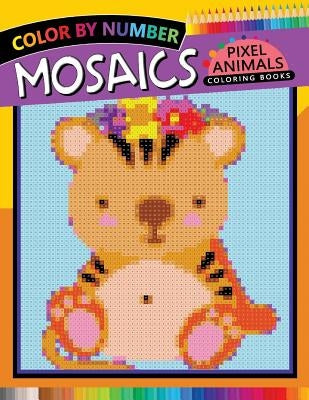 Animals Mosaics Pixel Coloring Books: Color by Number for Adults Stress Relieving Design Puzzle Quest by Rocket Publishing