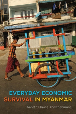 Everyday Economic Survival in Myanmar by Thawnghmung, Ardeth Maung