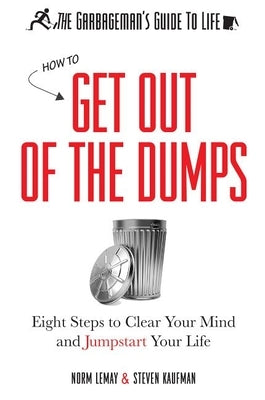 The Garbageman's Guide to Life: How to Get Out of the Dumps by Lemay, Norm